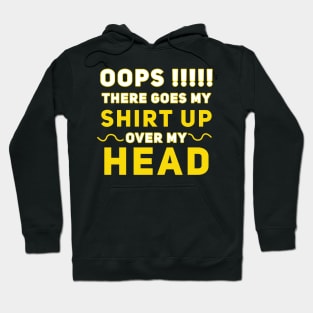 Oops There Goes My Shirt Up Over My Head Hoodie